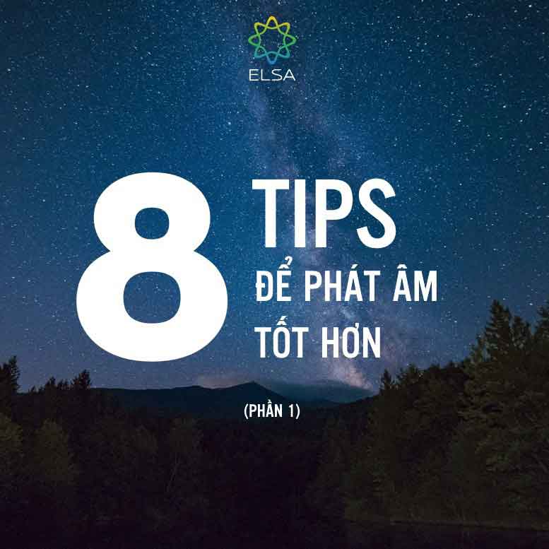 Blog 11 8 LỜI KHUYÊN để phát âm tiếng Anh TỐT HƠN (phần 1)