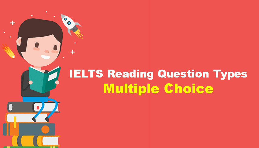 MULTIPLE CHOICE TRONG IELTS READING vi sao lai kho