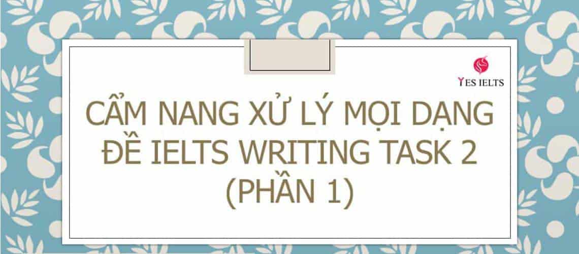 Blog 29 IELTS writing task 2 - cẩm nang xử lý mọi dạng đề