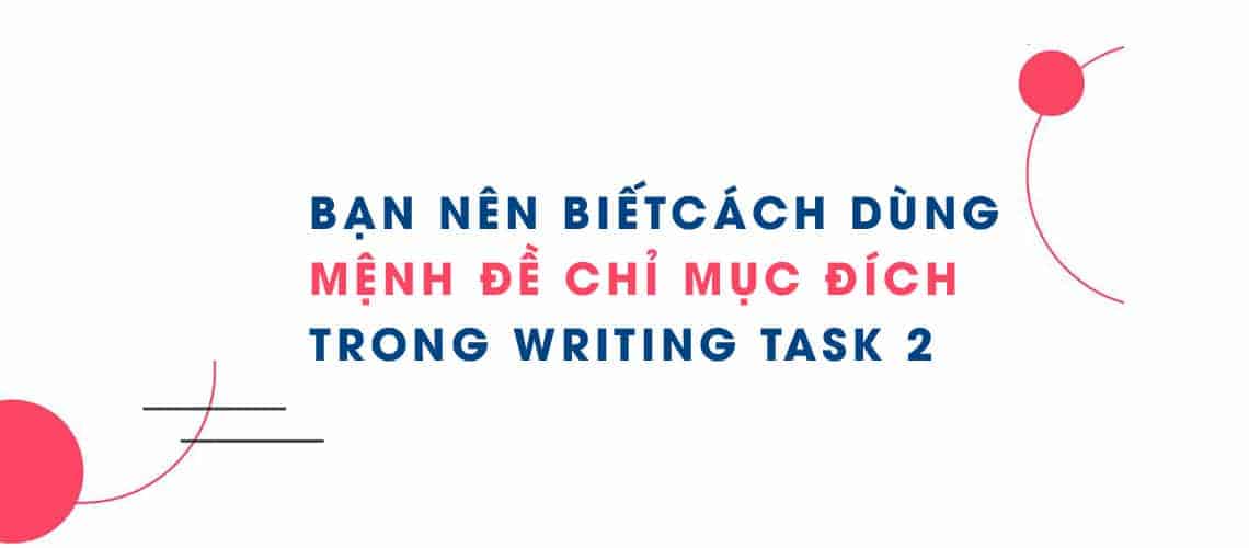 Blog 6 mệnh đề chỉ mục đích trong ielts writing task 2