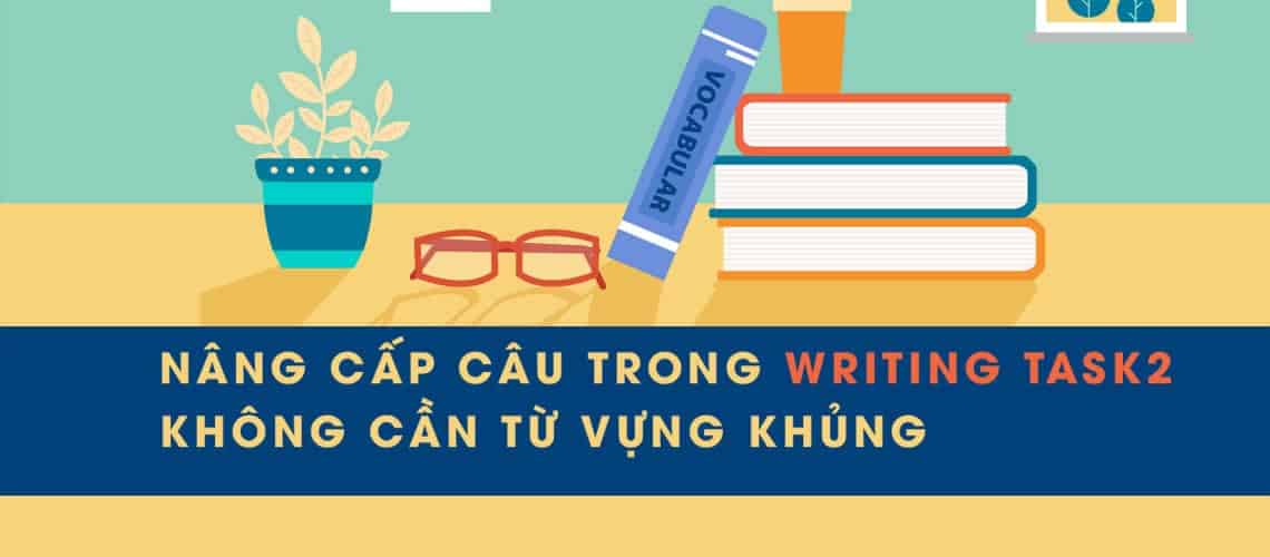 Blog 2 nâng cấp câu trong writing task2